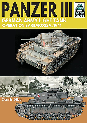 Panzer III: German Army Light Tank: Operation Barbarossa 1941 - Oliver, Dennis