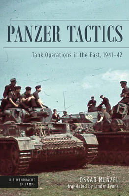 Panzer Tactics: Tank Operations in the East, 1941-42 - Munzel, Oskar, and Lyons, Linden (Translated by), and Strohn, Matthias (Introduction by)