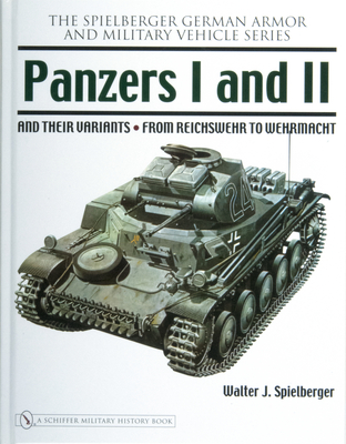 Panzers I and II and Their Variants: From Reichswehr to Wehrmacht - Spielberger, Walter J