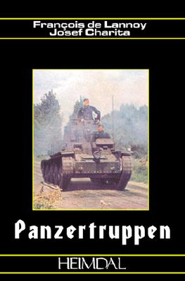 Panzertruppen: Les Troupes Blindees Allemandes German Armored Troops 1935-1945 - Charita, Josef, and de Lannoy, Fran?ois