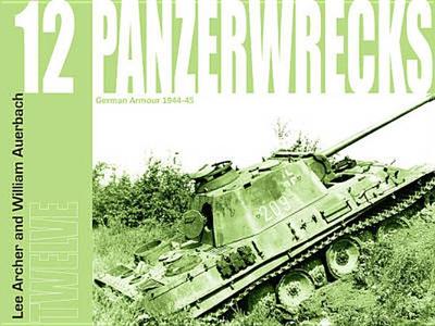 Panzerwrecks 12: German Armour 1944-45 - Archer, Lee, and Auerbach, William