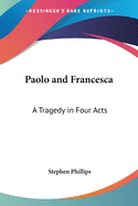 Paolo and Francesca: A Tragedy in Four Acts