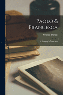 Paolo & Francesca: a Tragedy in Four Acts