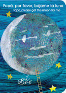 Pap, Por Favor, Bjame La Luna (Papa, Please Get the Moon for Me) (Spanish-English Bilingual Edition)