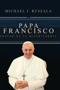 Papa Francisco: Pastor de la Misericordia