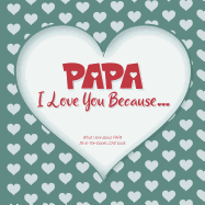 Papa, I Love You Because: What I love about PAPA fill in the blanks LOVE book (gray green)