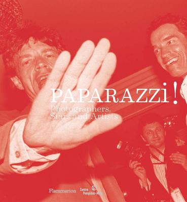 Paparazzi!: Photographers, Stars, Artists - Cheroux, Clement (Editor), and Seban, Alain (Foreword by)