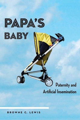 Papa's Baby: Paternity and Artificial Insemination - Lewis, Browne C