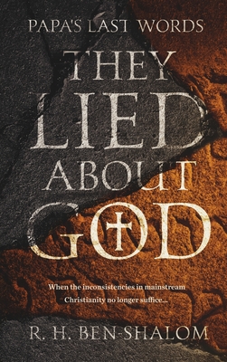 Papa's Last Words: They Lied About God - Ben-Shalom, R H