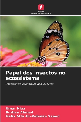 Papel dos insectos no ecossistema - Niaz, Umar, and Ahmad, Burhan, and Atta-Ur-Rehman Saeed, Hafiz