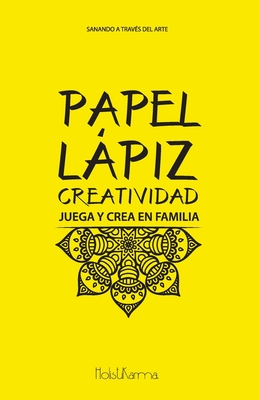 Papel Lapiz Creatividad: Juega y crea en familia - Torres, Amarilys (Editor), and Lebron Anaya, Carmen R