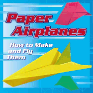 Paper Airplanes: How to Make and Fly Them