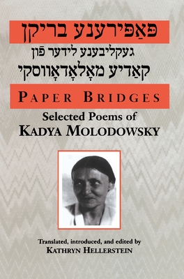 Paper Bridges: Selected Poems of Kadya Molodowsky - Molodowsky, Kadya, and Hellerstein, Kathryn (Editor)