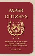Paper Citizens: How Illegal Immigrants Acquire Citizenship in Developing Countries