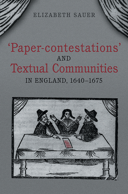 'Paper-Contestations' and Textual Communities in England, 1640-1675 - Sauer, Elizabeth