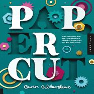 Paper Cut: An Exploration into the Contemporary World of Papercraft Art and Illustration