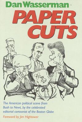 Paper Cuts: The American Political Scene from Bush to Newt - Wasserman, Dan