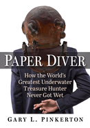 Paper Diver: How the World's Greatest Underwater Treasure Hunter Never Got Wet