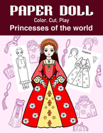 Paper Doll Color, Cut, Play Princesses of the world: Coloring book for kids - Princess paper dolls
