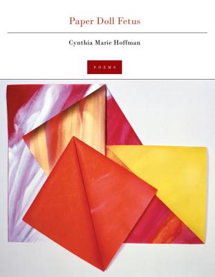 Paper Doll Fetus: Poems - Hoffman, Cynthia Marie