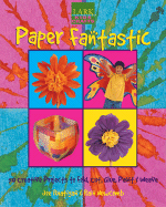 Paper Fantastic: 50 Creative Projects to Fold, Cut, Glue, Paint & Weave