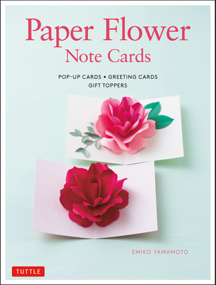 Paper Flower Note Cards: Pop-up Cards * Greeting Cards * Gift Toppers - Yamamoto, Emiko