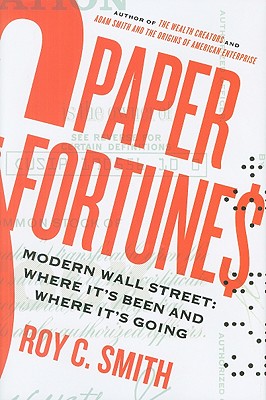 Paper Fortunes: Modern Wall Street: Where It's Been and Where It's Going - Smith, Roy C