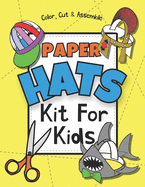 Paper Hats: Color, Cut & Assemble Kit For Kids
