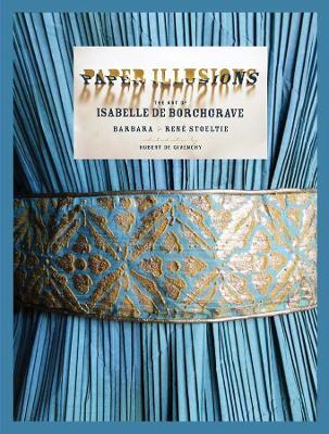 Paper Illusions: The Art of Isabelle de Borchgrave - Stoeltie, Barbara, and Stoeltie, Ren, and De Givenchy, Hubert (Introduction by)