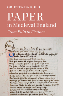 Paper in Medieval England: From Pulp to Fictions - Da Rold, Orietta