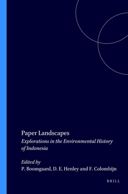 Paper Landscapes: Explorations in the Environmental History of Indonesia - Boomgaard, P (Editor), and Henley, David E F (Editor), and Colombijn, Freek (Editor)