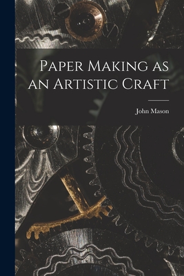 Paper Making as an Artistic Craft - Mason, John 1901-1980