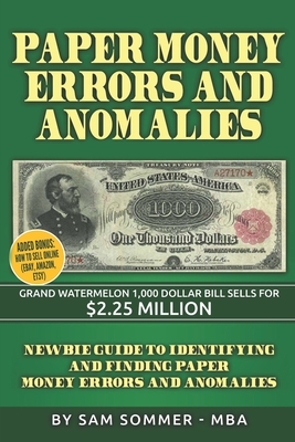 Paper Money Errors and Anomalies: Newbie Guide To Identifying and Finding Paper Money Errors and Anomalies - Sommer - Mba, Sam