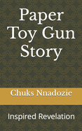 Paper Toy Gun Story: Inspired Revelation