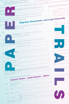 Paper Trails: Migrants, Documents, and Legal Insecurity - Horton, Sarah B (Editor)