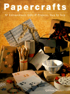 Papercrafts: 50 Extraordinary Gifts and Projects, Step by Step - Souter, Gillian