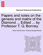 Papers and Notes on the Genesis and Matrix of the Diamond ... Edited ... by Professor T. G. Bonney. - Lewis, Henry Carvill, and Bonney, Thomas George