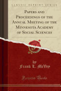 Papers and Proceedings of the Annual Meeting of the Minnesota Academy of Social Sciences (Classic Reprint)