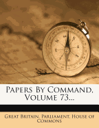 Papers by Command, Volume 73