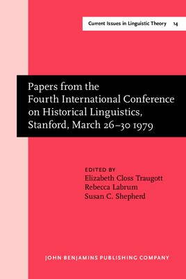 Papers from the Fourth International Conference on Historical Linguistics, Stanford, March 26-30 1979 - Traugott, Elizabeth Closs (Editor), and Labrum, Rebecca (Editor), and Shepherd, Susan C (Editor)