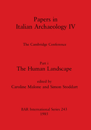 Papers in Italian Archaeology IV: The Cambridge Conference. Part i: The human Landscape