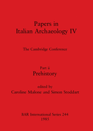 Papers in Italian Archaeology IV: The Cambridge Conference. Part ii: Prehistory