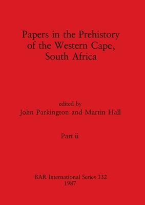 Papers in the Prehistory of the Western Cape, South Africa, Part ii - Parkington, John (Editor), and Hall, Martin (Editor)