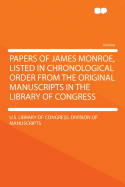 Papers of James Monroe, Listed in Chronological Order from the Original Manuscripts in the Library of Congress