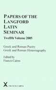 Papers of the Langford Latin Seminar: Volume 12 - Greek and Roman Poetry, Greek and Roman Historiography