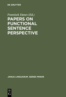 Papers on functional sentence perspective - Danes, Frantisek (Editor)