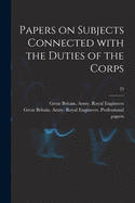 Papers on Subjects Connected With the Duties of the Corps; 23