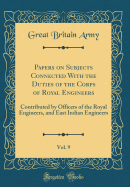 Papers on Subjects Connected with the Duties of the Corps of Royal Engineers, Vol. 9: Contributed by Officers of the Royal Engineers, and East Indian Engineers (Classic Reprint)