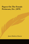 Papers on the Female Perineum, Etc. (1879)