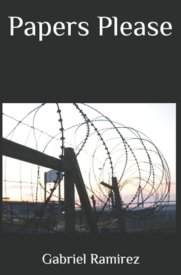 Papers Please - Ramirez, Gabriel